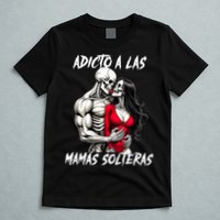 Adicto A Las Mamas Solteras  T-Shirt