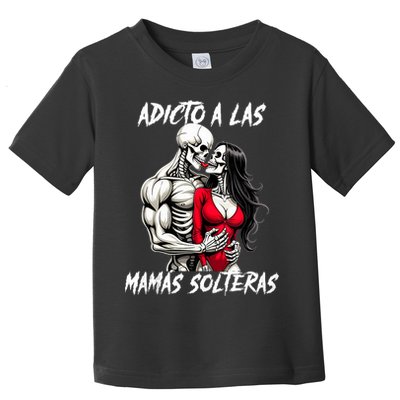 Adicto A Las Mamas Solteras  Toddler T-Shirt