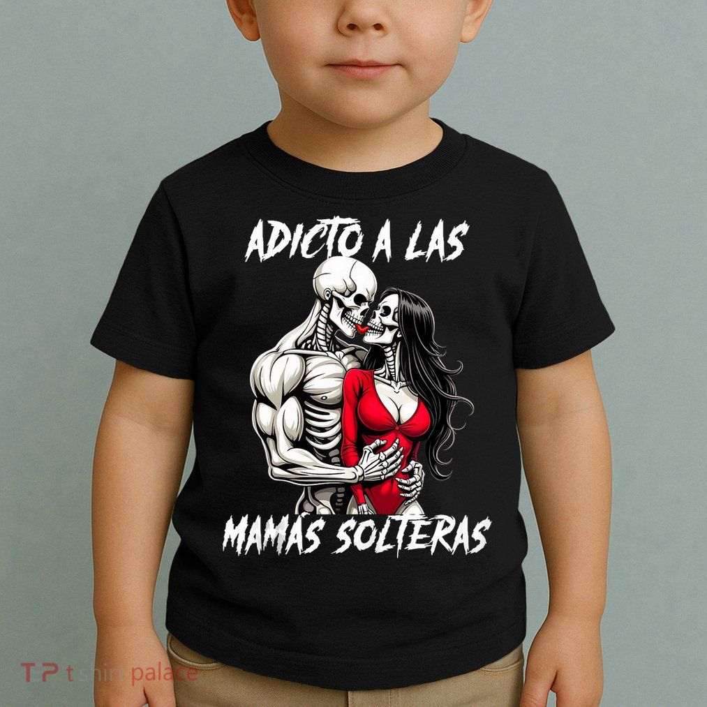 Adicto A Las Mamas Solteras  Toddler T-Shirt