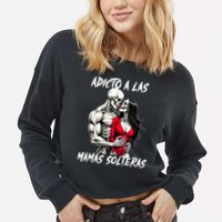 Adicto A Las Mamas Solteras  Cropped Pullover Crew