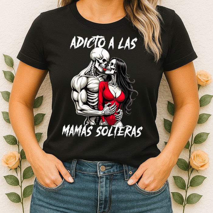 Adicto A Las Mamas Solteras  Womens T-Shirt