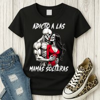 Adicto A Las Mamas Solteras  Womens T-Shirt
