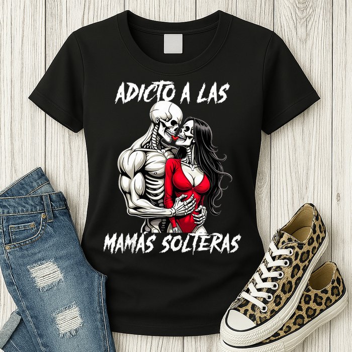Adicto A Las Mamas Solteras  Womens T-Shirt