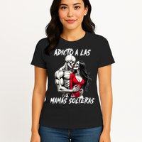 Adicto A Las Mamas Solteras  Womens T-Shirt