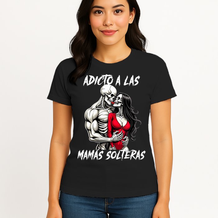 Adicto A Las Mamas Solteras  Womens T-Shirt
