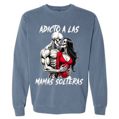Adicto A Las Mamas Solteras  Garment-Dyed Sweatshirt