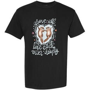 Above All Love Each Otter Deeply Garment-Dyed Heavyweight T-Shirt