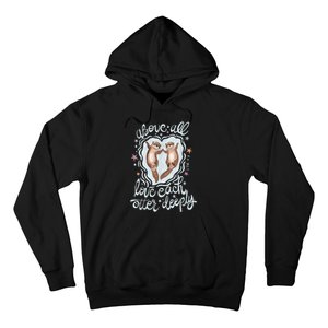 Above All Love Each Otter Deeply Hoodie