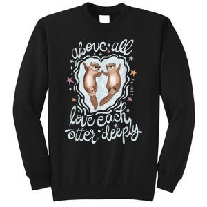 Above All Love Each Otter Deeply Sweatshirt