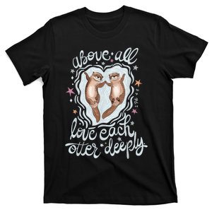 Above All Love Each Otter Deeply T-Shirt