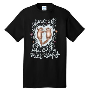 Above All Love Each Otter Deeply Tall T-Shirt