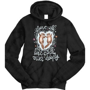 Above All Love Each Otter Deeply Tie Dye Hoodie