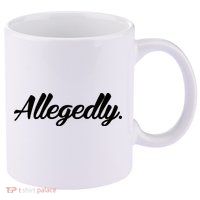 Allegedly 11oz C Handle Ceramic Mug