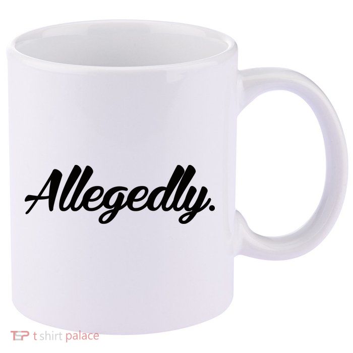 Allegedly 11oz C Handle Ceramic Mug