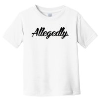 Allegedly Toddler T-Shirt