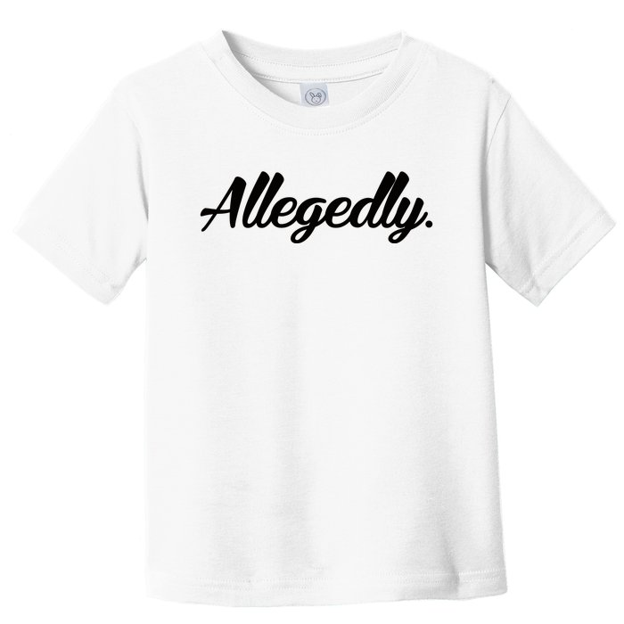 Allegedly Toddler T-Shirt