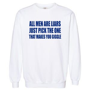 All Are Liars Just Pick The One That Makes You Giggle Garment-Dyed Sweatshirt