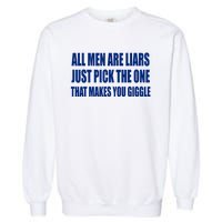 All Are Liars Just Pick The One That Makes You Giggle Garment-Dyed Sweatshirt