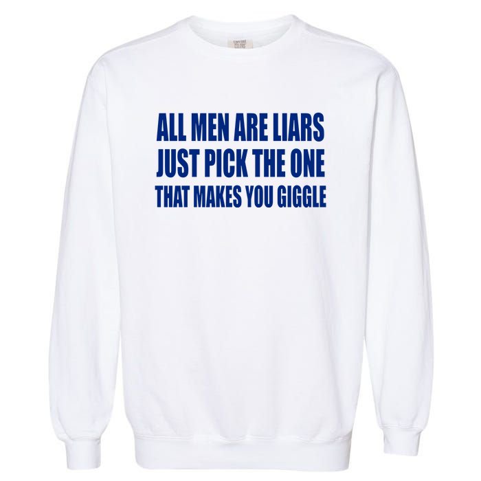 All Are Liars Just Pick The One That Makes You Giggle Garment-Dyed Sweatshirt