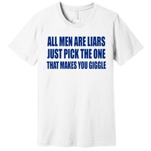 All Are Liars Just Pick The One That Makes You Giggle Premium T-Shirt