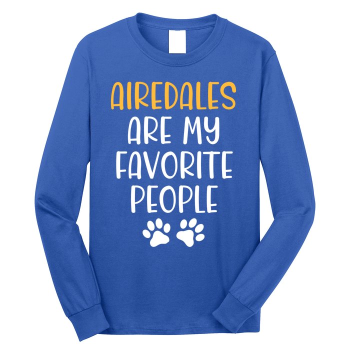 Airedales Are My Favorite People Dog Lover Airedale Terrier Great Gift Long Sleeve Shirt