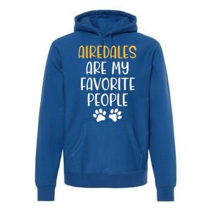 Airedales Are My Favorite People Dog Lover Airedale Terrier Great Gift Premium Hoodie