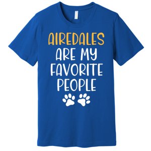 Airedales Are My Favorite People Dog Lover Airedale Terrier Great Gift Premium T-Shirt