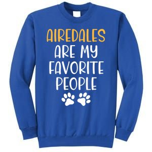 Airedales Are My Favorite People Dog Lover Airedale Terrier Great Gift Tall Sweatshirt