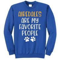 Airedales Are My Favorite People Dog Lover Airedale Terrier Great Gift Tall Sweatshirt