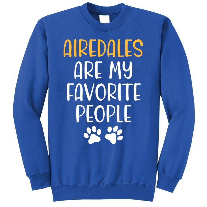 Airedales Are My Favorite People Dog Lover Airedale Terrier Great Gift Tall Sweatshirt