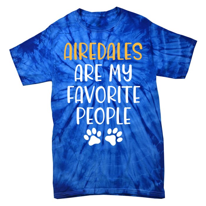 Airedales Are My Favorite People Dog Lover Airedale Terrier Great Gift Tie-Dye T-Shirt