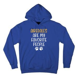 Airedales Are My Favorite People Dog Lover Airedale Terrier Great Gift Tall Hoodie