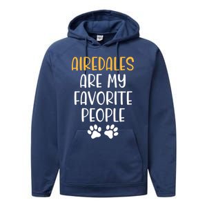 Airedales Are My Favorite People Dog Lover Airedale Terrier Great Gift Performance Fleece Hoodie