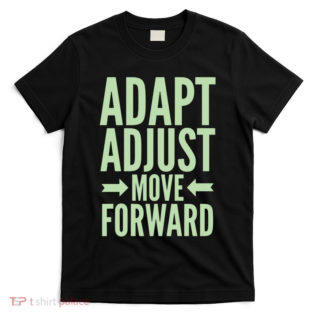 Adapt Adjust Move Forward T-Shirt