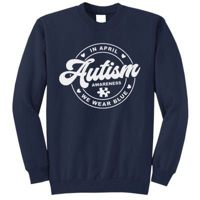 Autism Awareness Month In April We Wear Blue Tall Sweatshirt