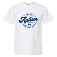 Autism Awareness Month In April We Wear Blue Garment-Dyed Heavyweight T-Shirt