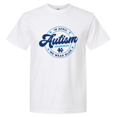 Autism Awareness Month In April We Wear Blue Garment-Dyed Heavyweight T-Shirt