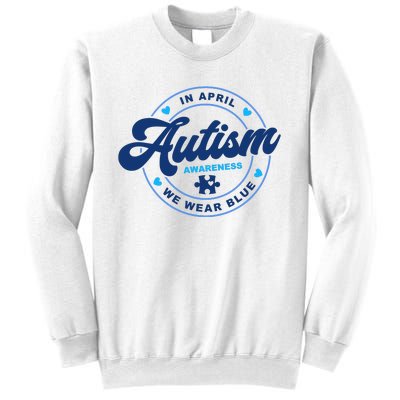 Autism Awareness Month In April We Wear Blue Sweatshirt