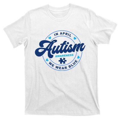 Autism Awareness Month In April We Wear Blue T-Shirt