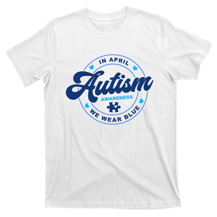 Autism Awareness Month In April We Wear Blue T-Shirt