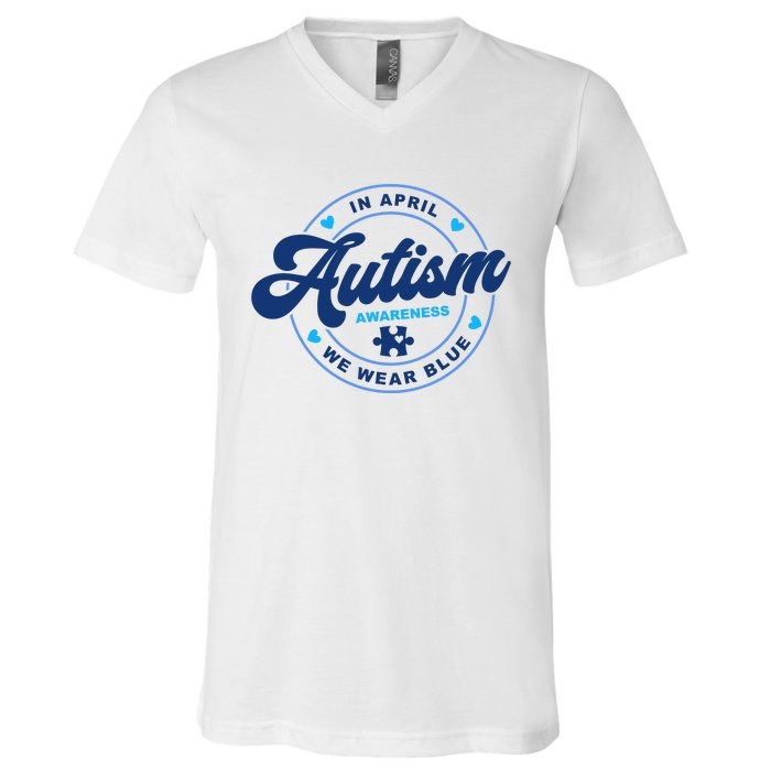 Autism Awareness Month In April We Wear Blue V-Neck T-Shirt