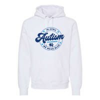 Autism Awareness Month In April We Wear Blue Premium Hoodie