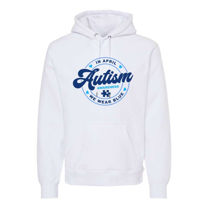 Autism Awareness Month In April We Wear Blue Premium Hoodie