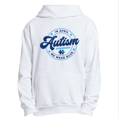 Autism Awareness Month In April We Wear Blue Urban Pullover Hoodie