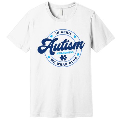 Autism Awareness Month In April We Wear Blue Premium T-Shirt