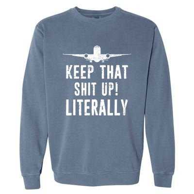 Aircraft Airplane Mechanic Gift Cool Gift Keep That Shit Up Funny Gift Garment-Dyed Sweatshirt