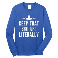 Aircraft Airplane Mechanic Gift Cool Gift Keep That Shit Up Funny Gift Long Sleeve Shirt