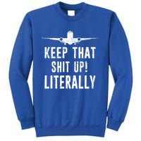 Aircraft Airplane Mechanic Gift Cool Gift Keep That Shit Up Funny Gift Sweatshirt