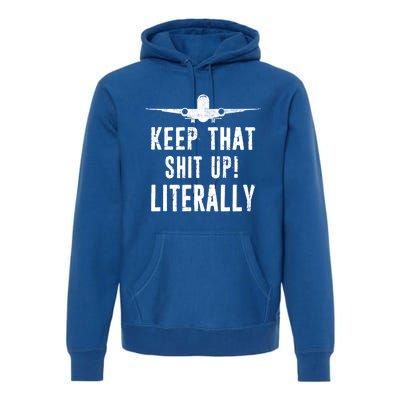 Aircraft Airplane Mechanic Gift Cool Gift Keep That Shit Up Funny Gift Premium Hoodie