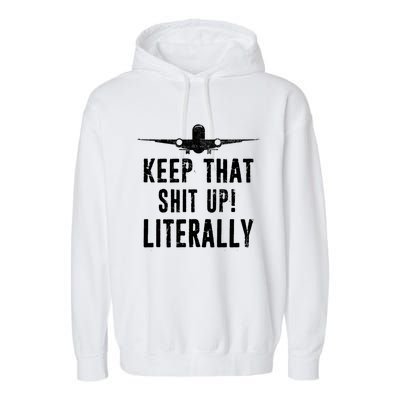 Aircraft Airplane Mechanic Gift Cool Gift Keep That Shit Up Funny Gift Garment-Dyed Fleece Hoodie